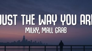 Milky x Mall Grab - Just The Way You Are (Lyrics)