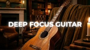 1 Hour Deep Focus Guitar – No Interruptions