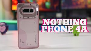 Обзор Nothing Phone 4a