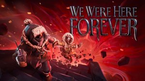 We Were Here Forever #3 Кооп