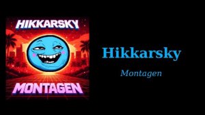 Hikkarsky - Montagen