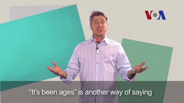 It's Been Ages — американский английский, сленг и идиомы