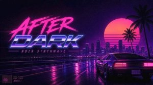 AFTER DARK – Noir Synthwave