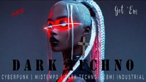 Get 'Em 2026 / Лучшая музыка Дарк Техно / Dark Techno / Киберпанк / Cyberpunk / Midtempo