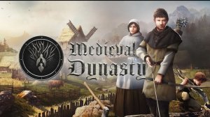 Medieval Dynasty.Охота.Строительство.Поселенцы.