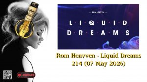 Rom Heavven - Liquid Dreams 214 (07 May 2026)