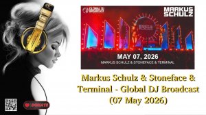 Markus Schulz & Stoneface & Terminal - Global DJ Broadcast (07 May 2026)