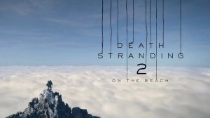 Эпизод 17. Прохождение Death Stranding 2: On The Beach