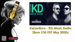 Kaiserdisco - KD Music Radio Show 156 (07 May 2026)