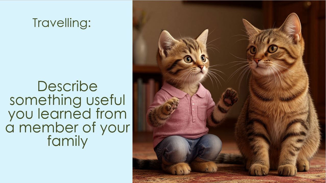 IELTS # 19 : Describe something useful you learned from a member of your family