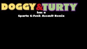 Doggy & Turty has a Sparta G-Funk Assault Remix