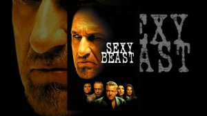 Сексуальная тварь | Sexy Beast (2002)