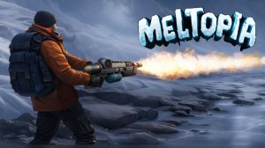 ТОПИМ ЛЁД ОГНЕМЕТОМ В ПОИСКАХ АРТЕФАКТОВ - Meltopia #1