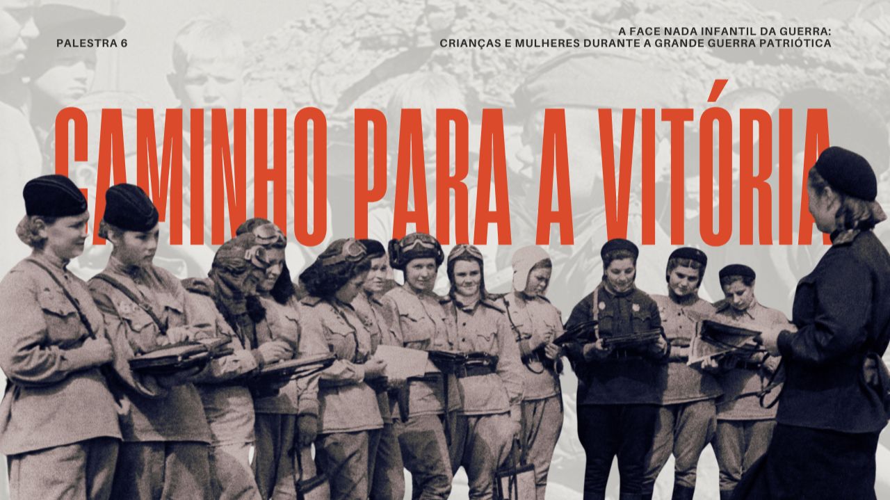 A face nada infantil da Guerra: Crianças e mulheres durante a Grande Guerra Patriótica