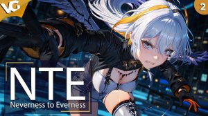 ✅Neverness to Everness (NTE) Часть 2.