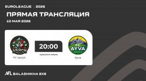 AFL26. Euroleague. Day 9. FC Vanch - Ayva