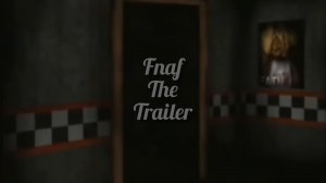 Fnaf the trailer ( 15 may ).