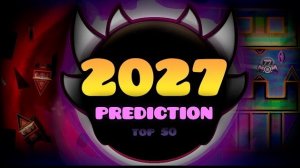2027 | TOP 50 HARDEST LEVEL IN 2027 (PREDICTION)