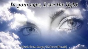 In your eyes, I see the light(Music from Sergey Kolosov)