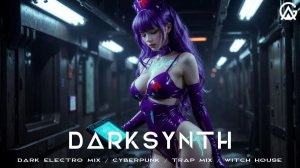 Darksynth Dark Electro Mix Cyberpunk Trap Mix Witch House Epic Phonk Wave