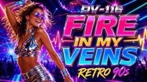 DV-116 – Fire in My Veins (Retro 90s Eurodance)