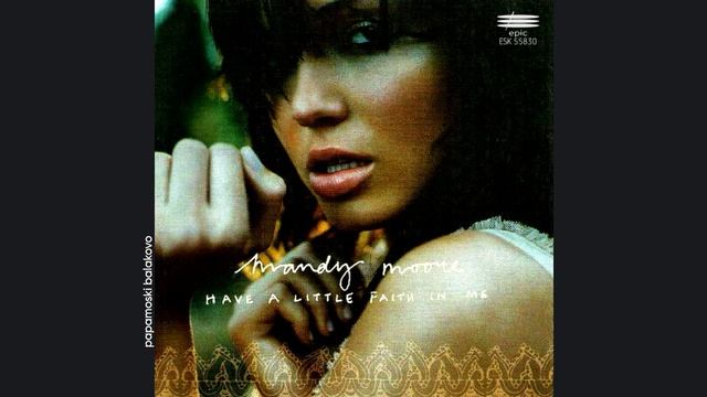 Mandy Moore - Have A Little Faith In Me, 2003 Have A Little Faith In Me (papamoski balakovo)