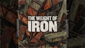 The Weight Of Iron