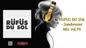 RUFUS DU SOL - Sundowner Mix vol.78