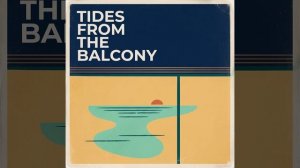 Tides from the Balcony