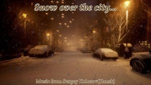 Snow over the city...(Music from Sergey Kolosov)
