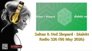Sultan & Ned Shepard - Dialekt Radio 326 (08 May 2026)