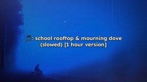 chilhood nostalgia - school rooftop & mourning dove (slowed) [1 hour version]