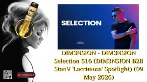 DIM3NSION - DIM3NSION Selection 516 (DIM3NSION B2B StanV 'Lacrimosa' Spotlight) (09 May 2026)