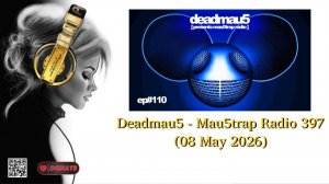Deadmau5 - Mau5trap Radio 397 (08 May 2026)