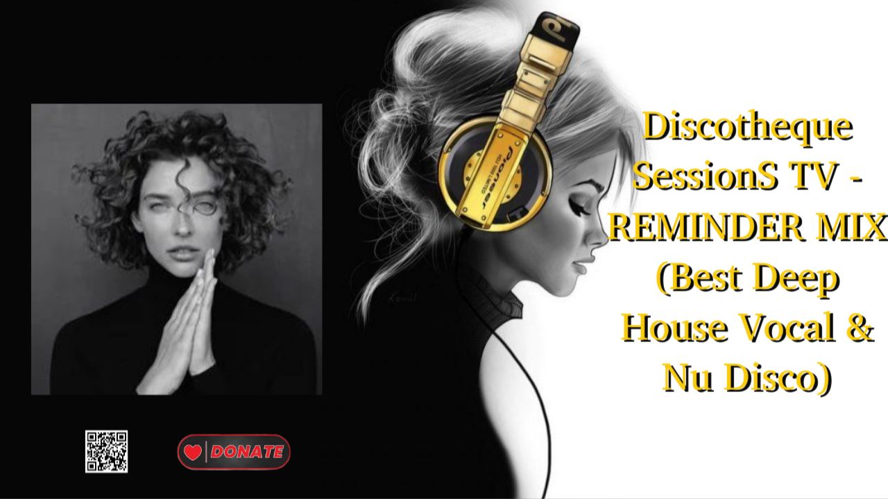 Discotheque SessionS TV - REMINDER MIX (Best Deep House Vocal & Nu Disco)