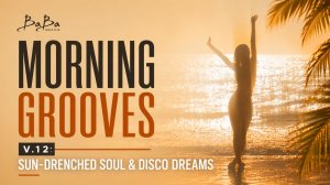 Morning Grooves V.12: Sun-Drenched Soul & Disco Dreams