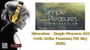 Miraculum - Simple Pleasures 042 (with Stellar Fountain) (08 May 2026)