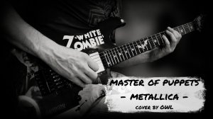 Metallica - Master Of Puppets (solo cover by Owl)