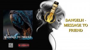 DANGELH - MESSAGE TO FRIEND