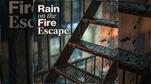 Rain on the Fire Escape