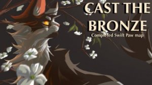 Cast The Bronze || A COMPLETED Swiftpaw MAP (КОТЫ ВОИТЕЛИ МАП ПЕРЕЗАЛИВ)