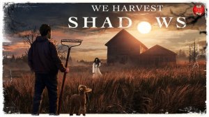 We Harvest Shadows