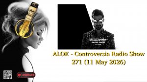 ALOK - Controversia Radio Show 271 (11 May 2026)