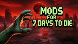 Как вручную устанавливать моды и карты на 7 Days to Die | Подробный гайд
