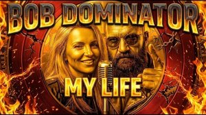 Bob Dominator - My Life