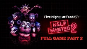 Five Nights at Freddy's: Help Wanted 2 | Полное прохождение без комментариев