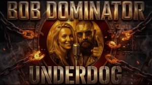 BOB DOMINATOR - UNDERDOG Official Audio