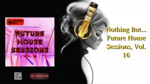 Nothing But... Future House Sessions, Vol. 16