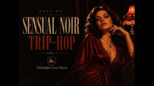 Чувственный Нуар Trip - Hop Mix | Лучшее из Midnight Lust Music, том 1