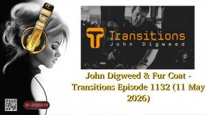 John Digweed & Fur Coat - Transitions Episode 1132 (11 May 2026) part 1